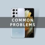samsung galaxy s21 ultra common issues