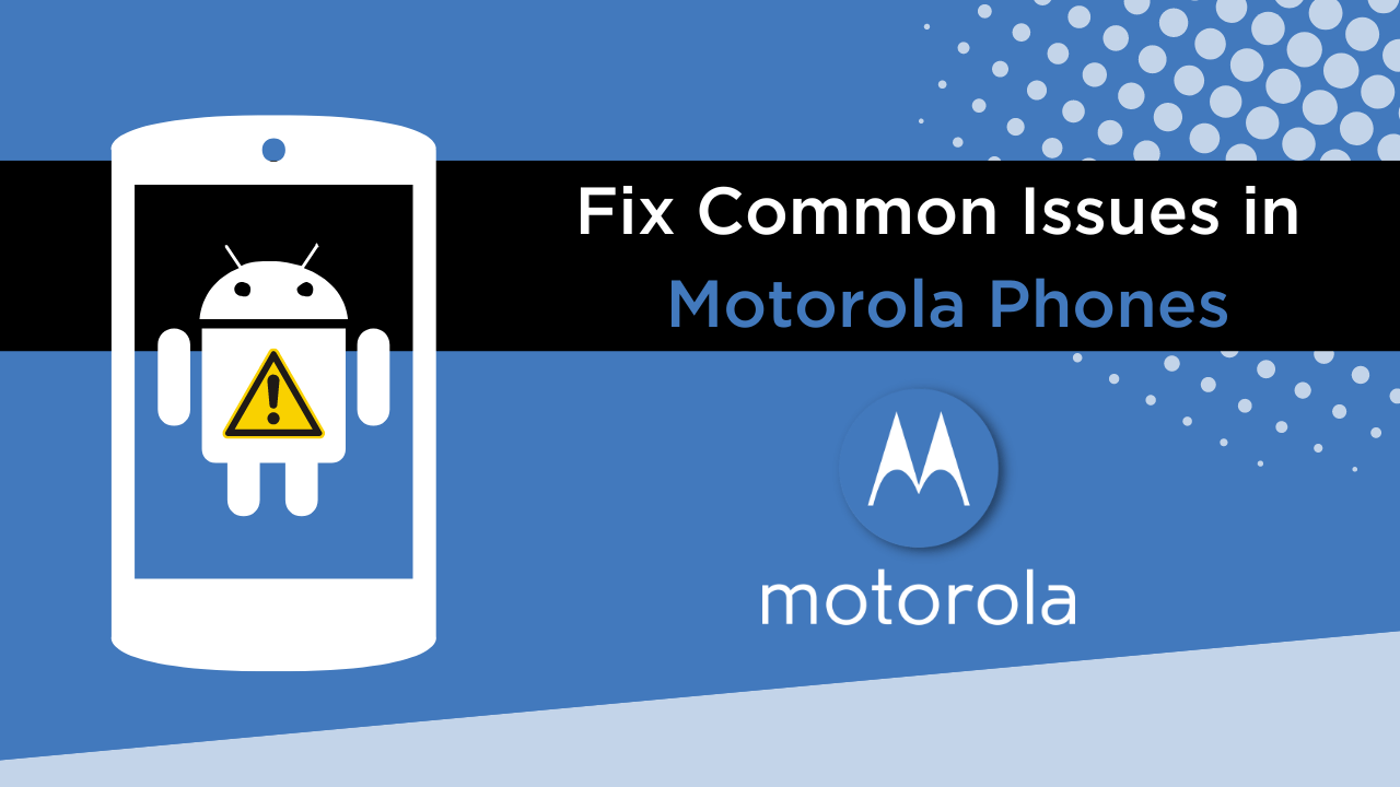 Common Issues in Motorola Phones